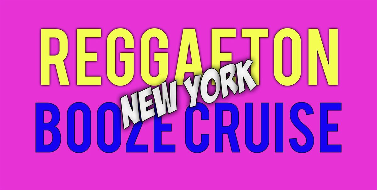 REGGAETON LATIN BOOZE CRUISE | NYC SERIES