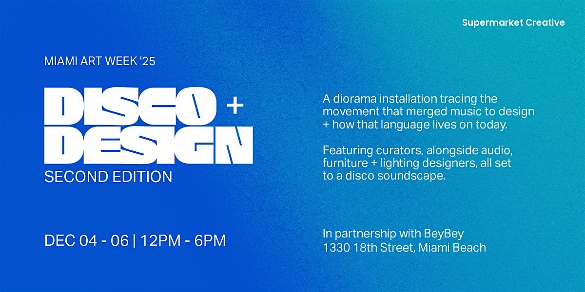 Disco + Design  | Miami Art Week 2025 | Dec 04, 05 + 06 from 12pm- 6pm.