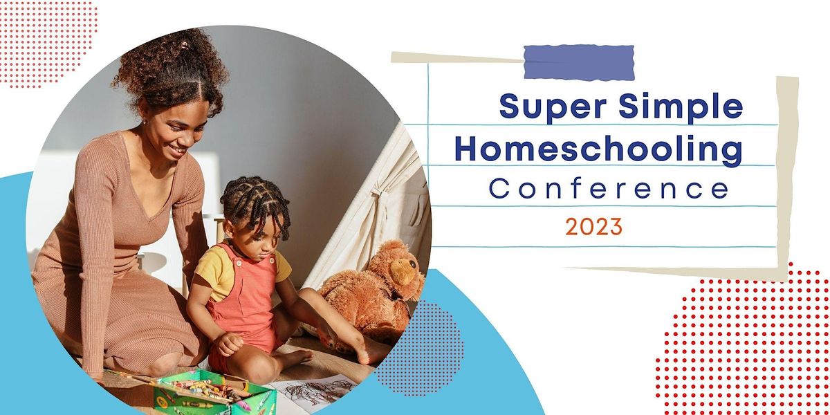 Super Simple Homeschooling Conference 2023 University of North