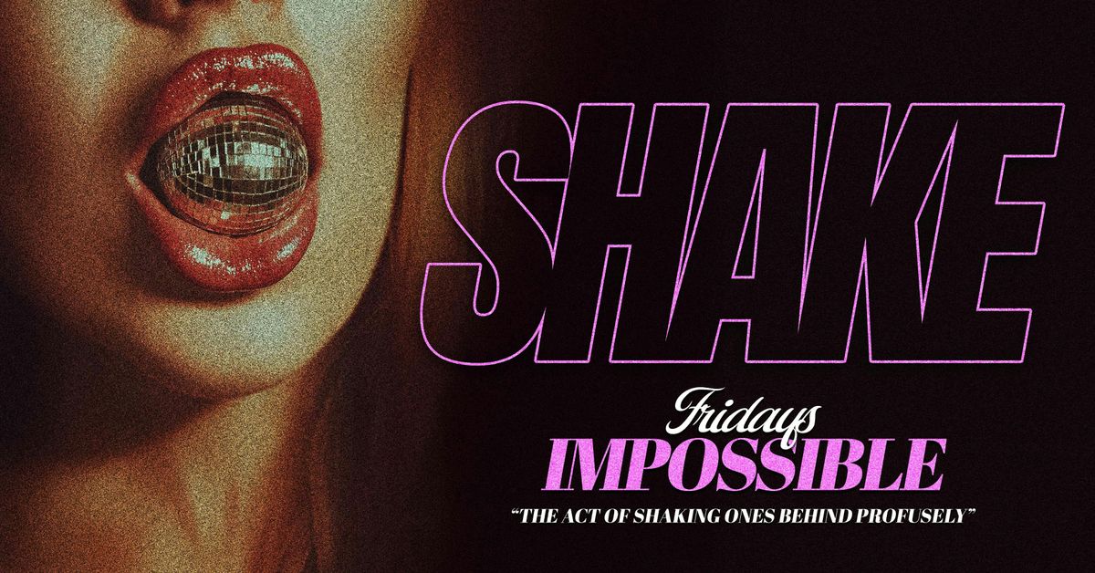 SHAKE - SHAKE RESPONSIBLY \ud83c\udf51\ud83e\udea9 THE ACT OF SHAKING ONES BEHIND PROFUSELY \/\/ EVERY FRIDAY @ IMPOSSIBLE MANCHESTER