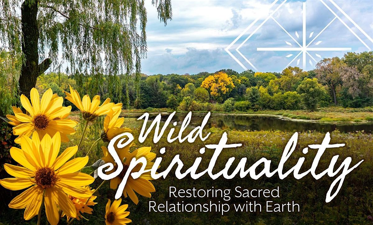 Wild Spirituality: Restoring Sacred Relationship with Earth