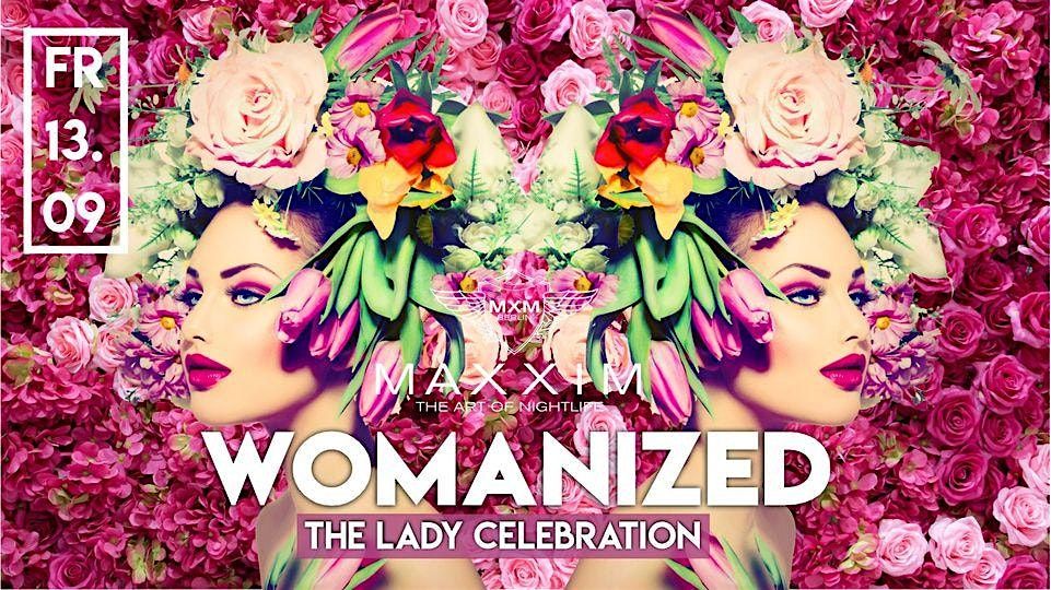 WOMANIZED - LADIES FIRST I Maxxim Club Berlin 22:30 - 05:00