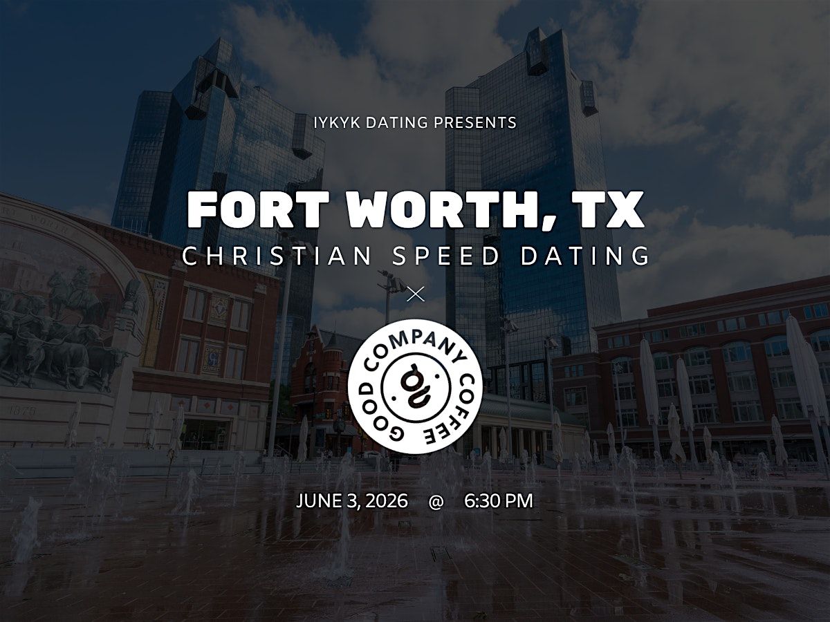 \u271d\ufe0fFort Worth Christian Speed Dating | IYKYK Dating | 20s-30s | 6\/3\/26
