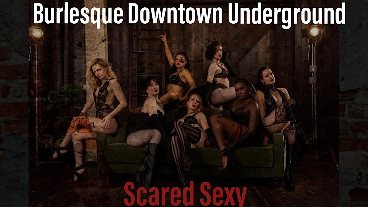 Burlesque Downtown Underground Presents Scared Sexy The Bird Comedy Theater Kansas City Mo