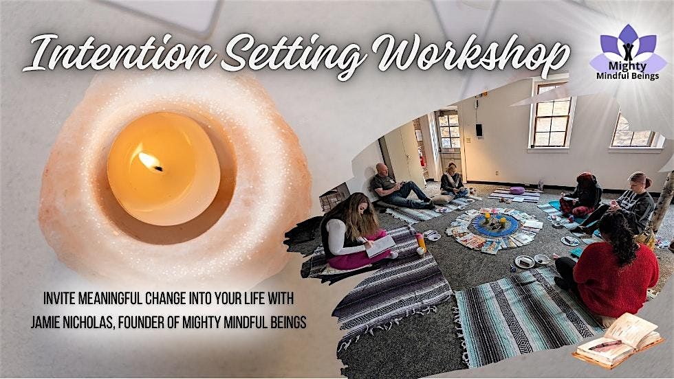 Intention Setting Workshop & Meditation- Creating the life you deserve