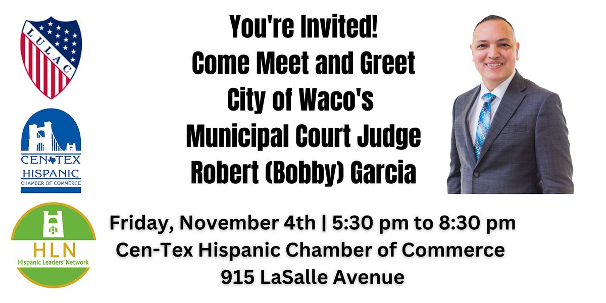 Meet and Greet City of Waco Municipal Court Judge Robert (Bobby) Garcia Meet and Greet City of Waco Municipal Court Judge Robert (Bobby) Garcia