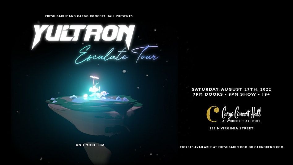 Yultron "Escalate Tour" at Cargo Concert Hall Cargo Whitney Peak Hotel, Reno, NV August 27