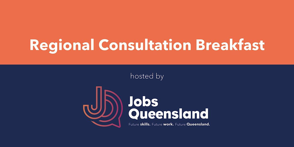 Regional Consultation Breakfast hosted by Jobs Queensland at ...