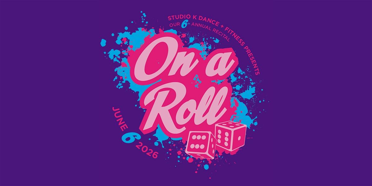 Studio K Dance + Fitness Presents "On A Roll"