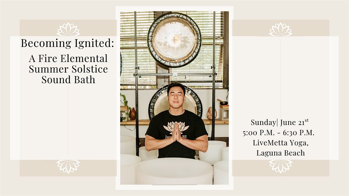 Becoming Ignited: Fire Elemental Summer Solstice Sound Bath (Laguna Beach)