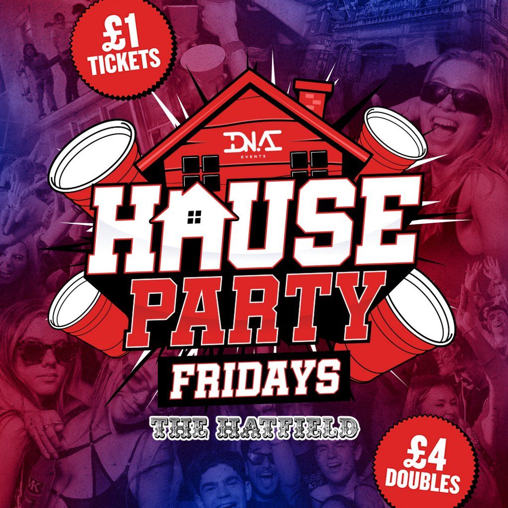House Party Fridays at The Hatfield - \u00a34 DOUBLES!!!