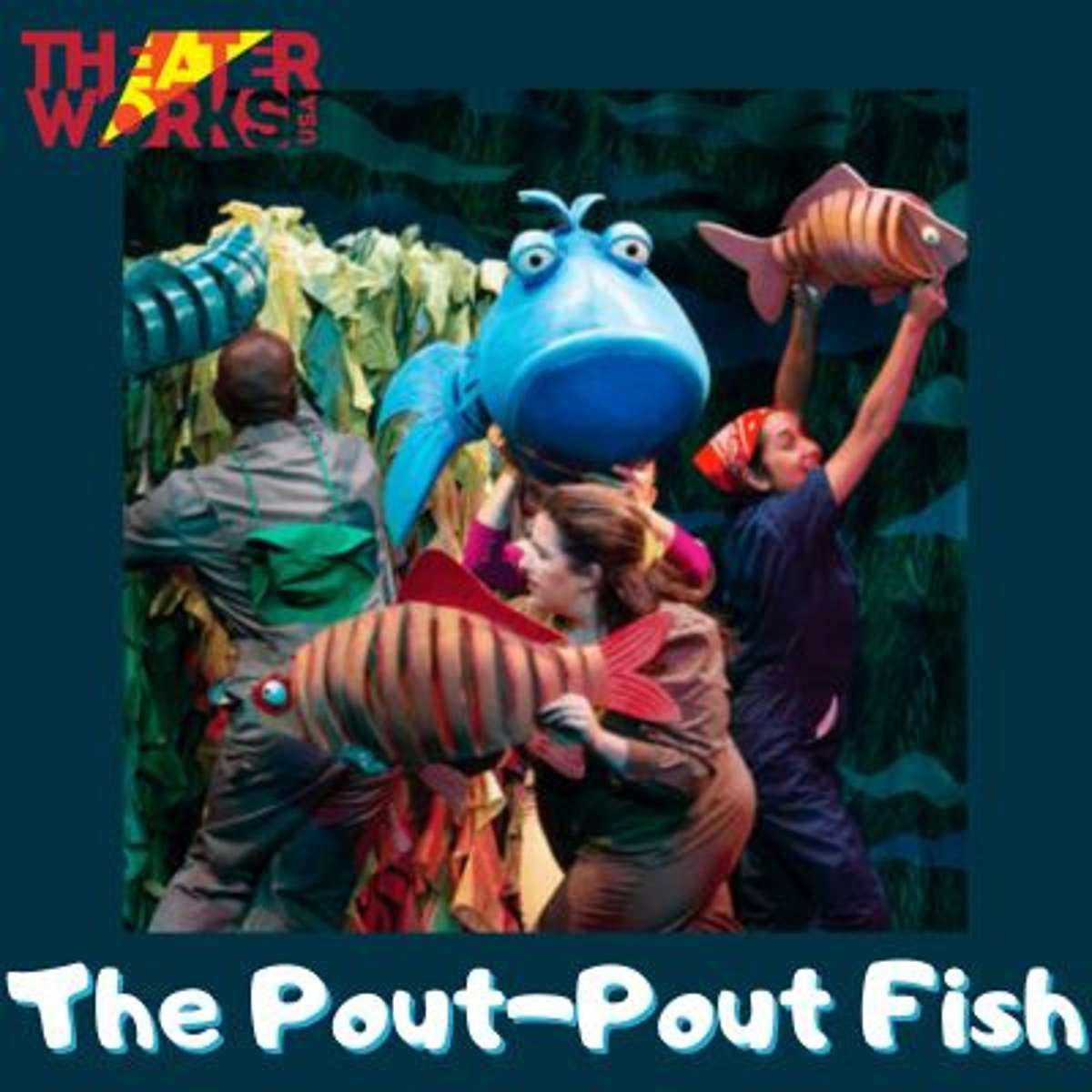 TheaterWorksUSA's The Pout Pout Fish