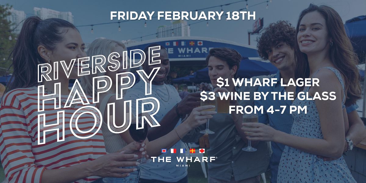 Riverside Happy Hour at The Wharf Miami The Wharf Miami February 18
