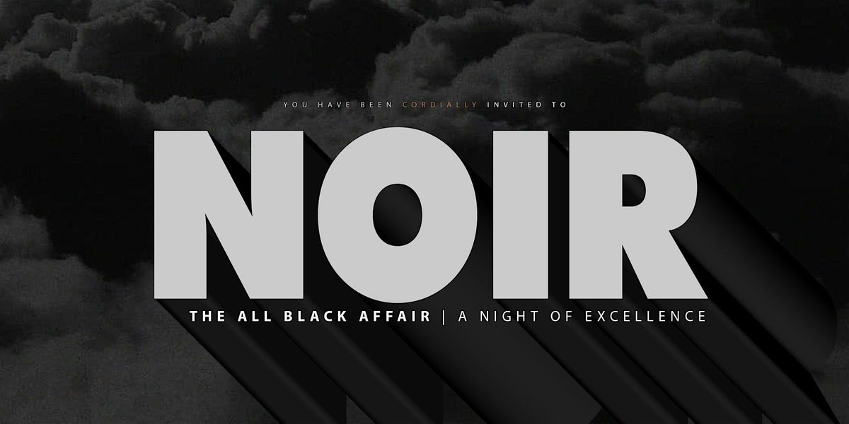 NOIR: The All Black Affair | A Night of Excellence | BLACK FRIDAY | NOV 28