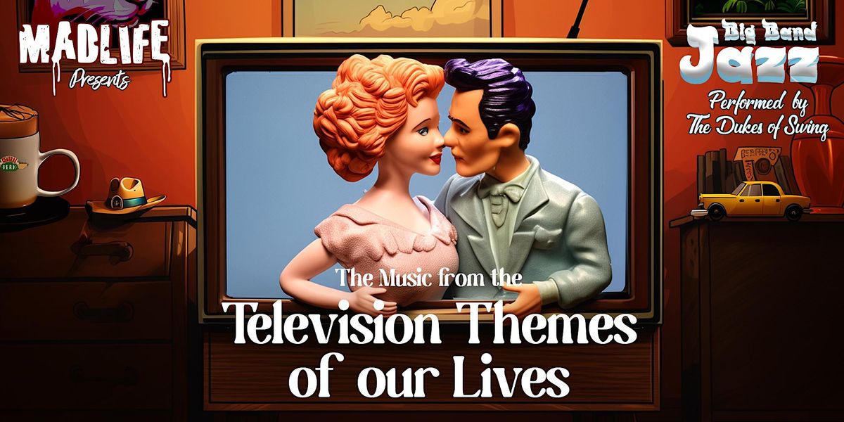 Big Band Jazz \u2014 The Music from the Television Themes of our Lives