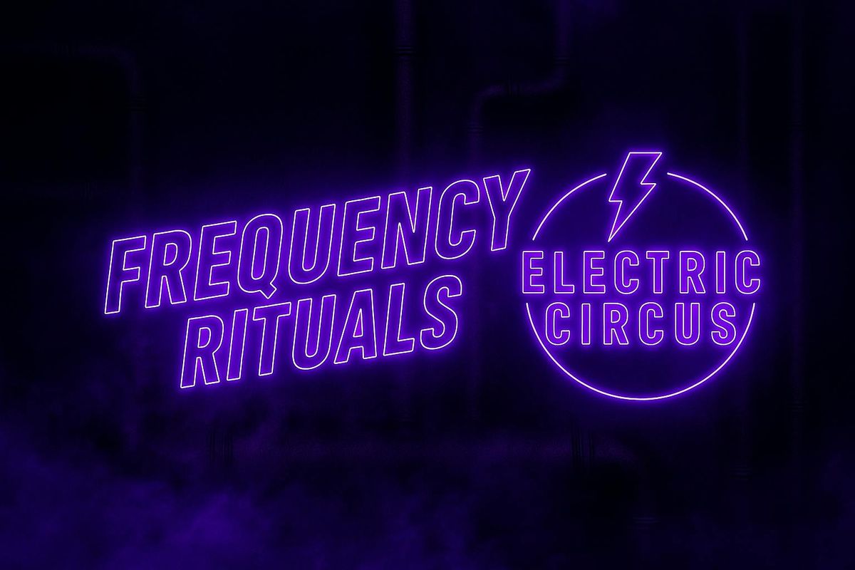 Cosmic Sessions: Electric Circus presents: FREQUENCY RITUALS {broad spectrum electronica] 