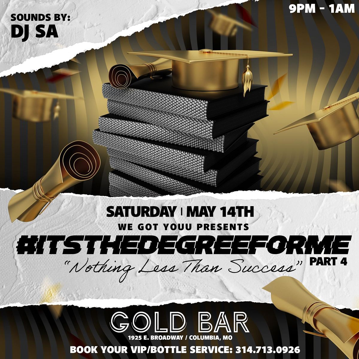 Its The Degree For Me Pt 4 The Gold Bar, Columbia, MO May 14 to May 15
