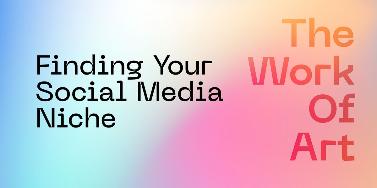 The Work of Art - Finding Your Social Media Niche