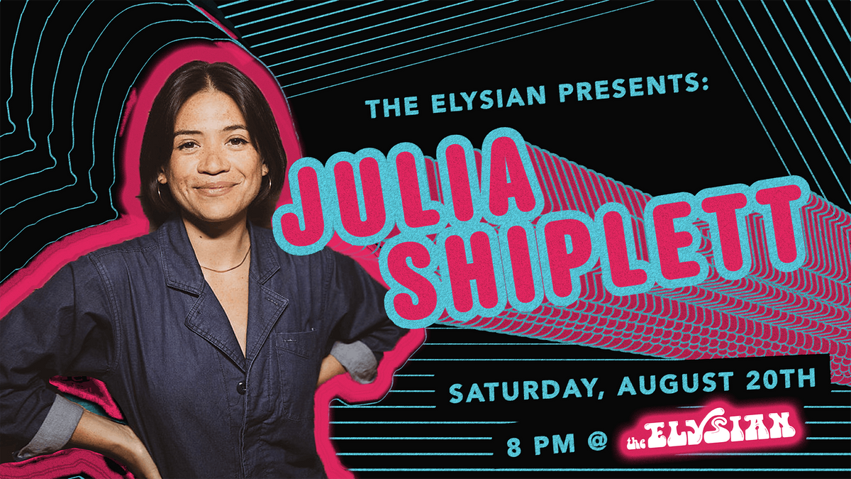The Elysian presents Julia Shiplett (HBO, Comedy Central) | The Elysian, Los Angeles, CA The Elysian presents Julia Shiplett (HBO, Comedy Central) | The Elysian, Los Angeles, CA