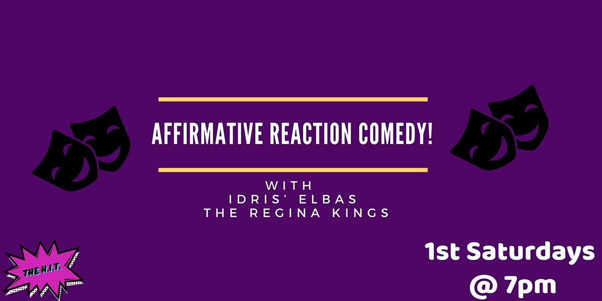 Affirmative ReAction Comedy w\/ Idris' Elbas & The Regina Kings