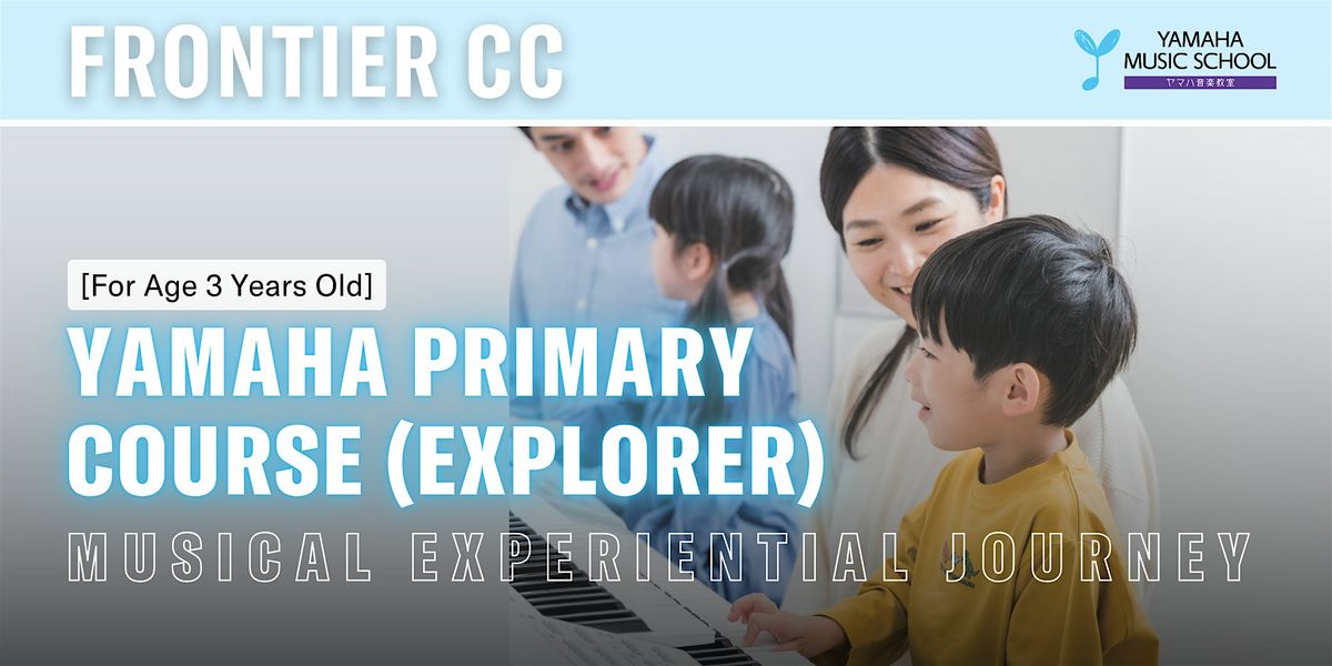 Yamaha Primary Course Explorer (Age 3) @ Frontier Community Club