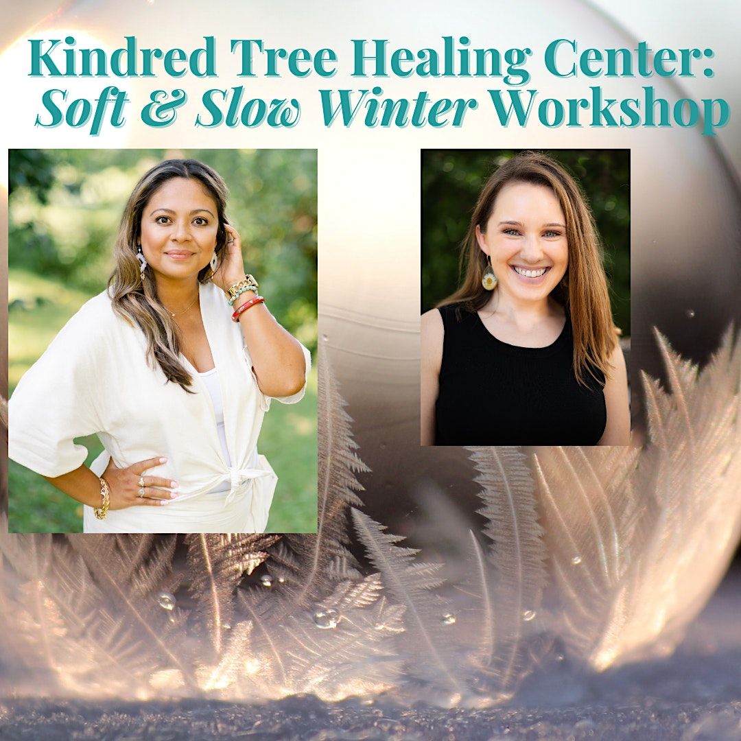 Winter Soft And Slow Workshop | Kindred Tree Healing Center-Old Town ...