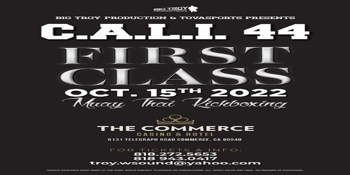 C.A.L.I. 44 MUAYTHAI - FIRST CLASS - DOORS OPEN AT 4PM
