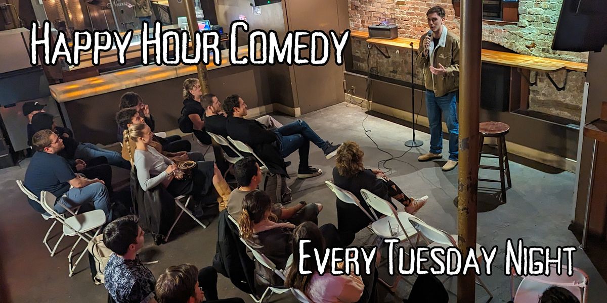 HAPPY HOUR COMEDY ($5 Tickets & Cheap drinks!) EVERY TUESDAY