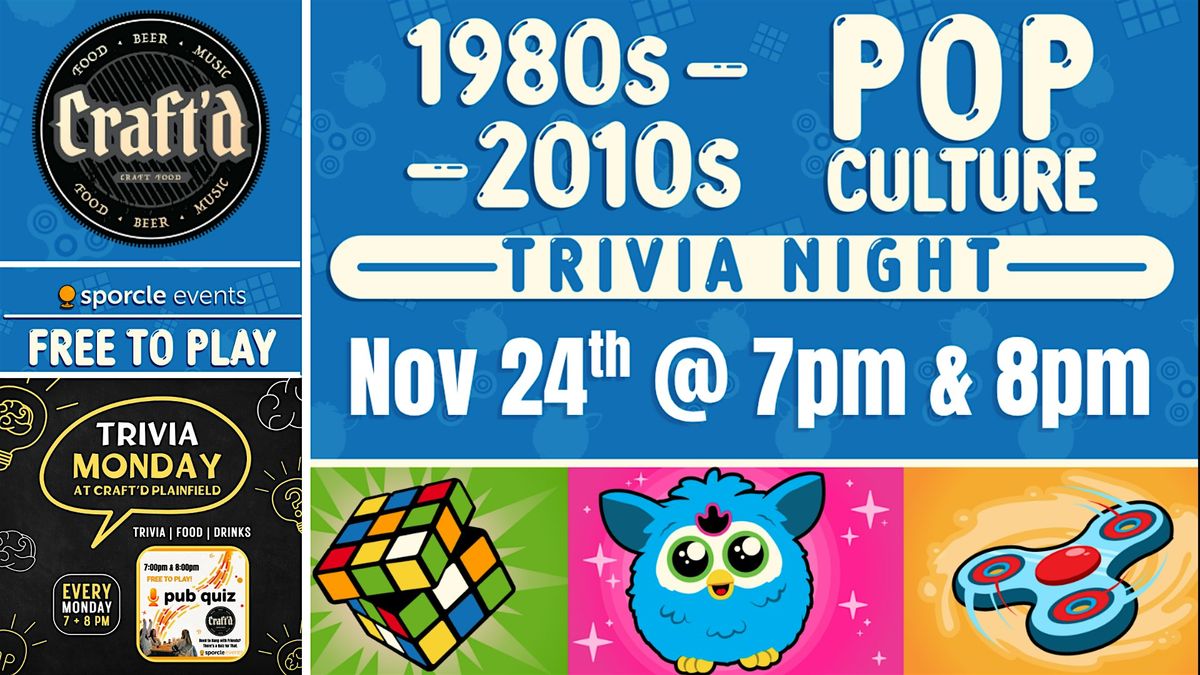 1980s - 2010s Pop Culture Trivia Monday at Craft'd Plainfield at 7 & 8 PM.
