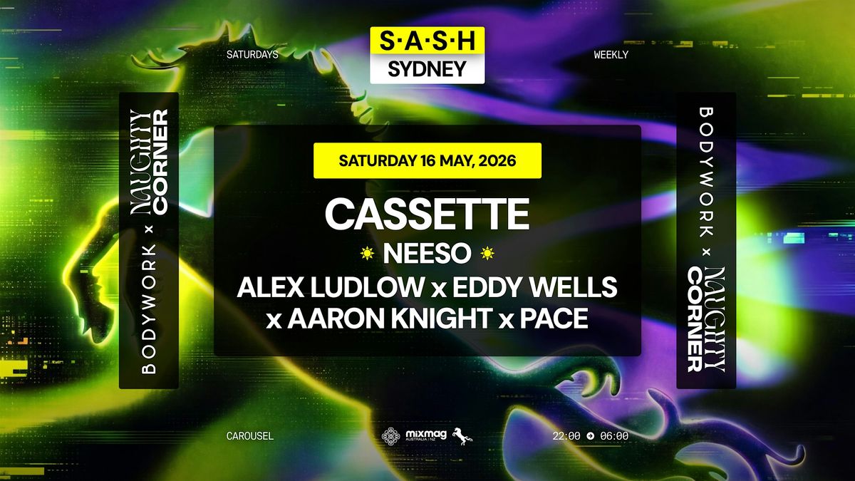 \u2605 S.A.S.H Sydney x Bodywork & Naughty Corner \u2605 Cassette \u2605 Sat 16th May \u2605