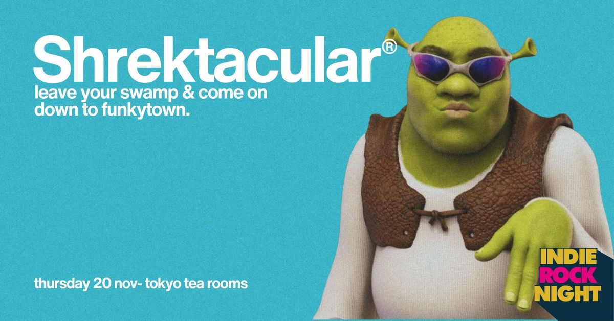 Indie Rock Night \u2219 SHREKTACULAR *10 \u00a33 TICKETS LEFT*
