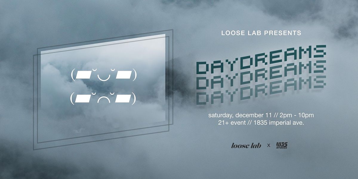 DAYDREAMS :: Presented by Loose Lab