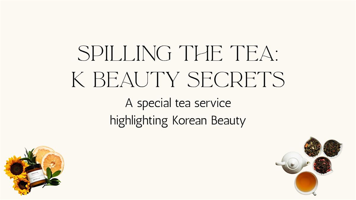 Spilling The Tea on K Beauty Secrets- An Exclusive Tea Service