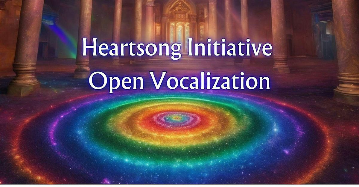 Heart Song Initiative Open Vocalization