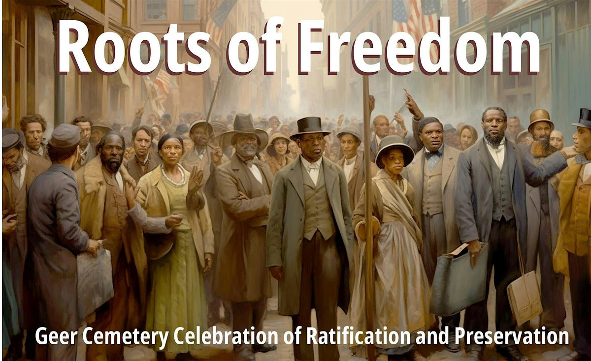 Roots of Freedom: Geer Cemetery Celebration of Ratification & Preservation