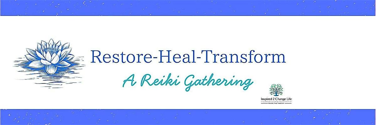 Restore~Heal~Transform: A Reiki Gathering