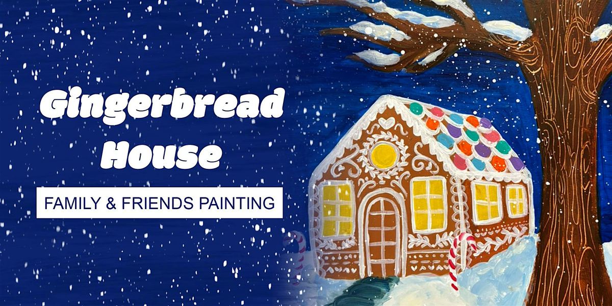 Gingerbread House, Family & Friends Painting