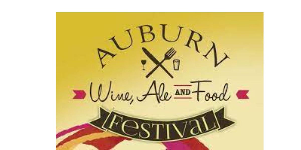 Auburn Wine, Ale & Food Festival Auburn October 8, 2022