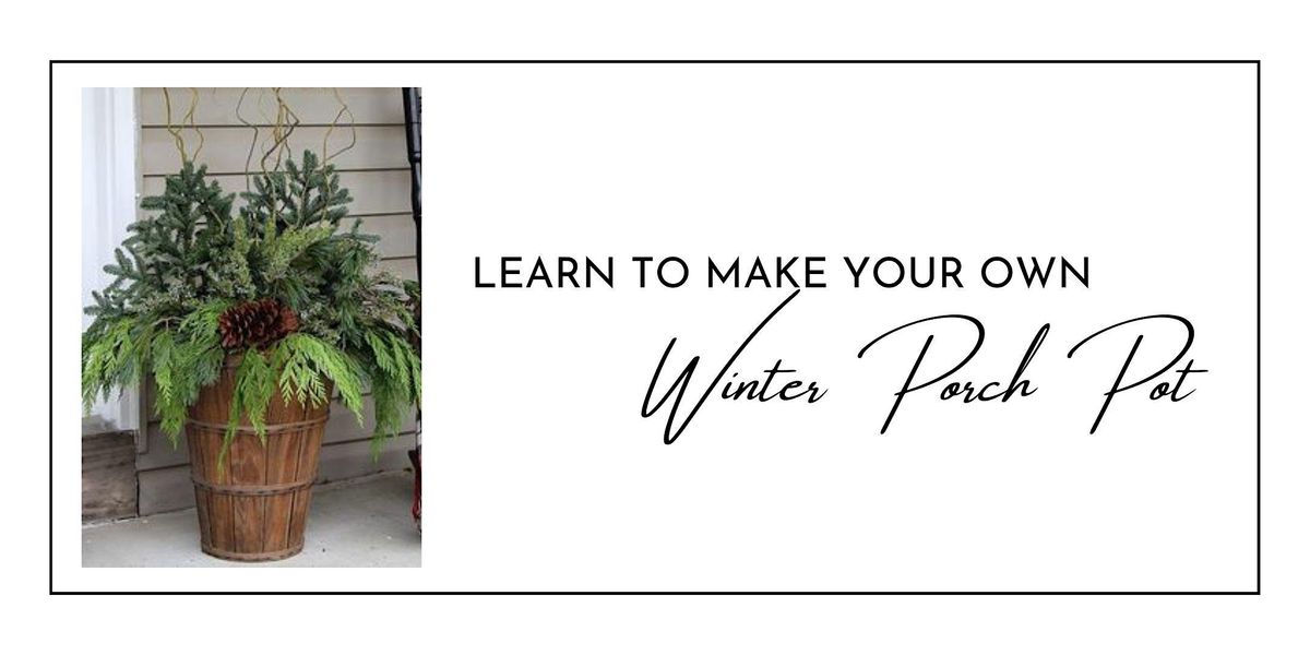 Create Your Own Winter Porch Pot The Botanic Garden at Historic Barns