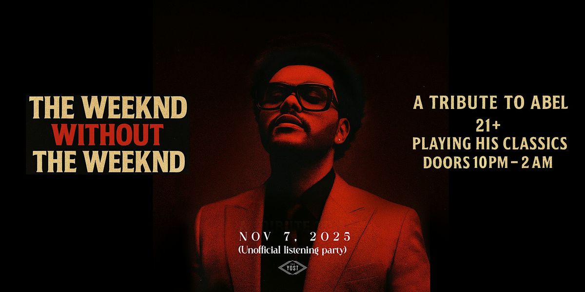 A WEEKEND W\/OUT THE WEEKND \/ A TRIBUTE TO ABLE XO' PARTY!