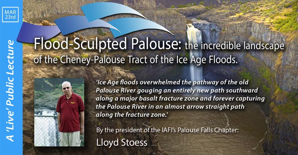 MARCH LECTURE The FloodSculpted Palouse REACH Museum, Richland, WA
