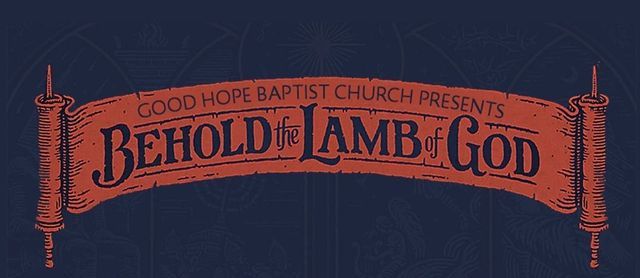 Behold the Lamb of God Christmas Musical | Good Hope Baptist Church ...