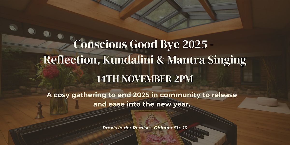 Conscious Goodbye 2025 - Reflection, Kundalini & Mantra Singing