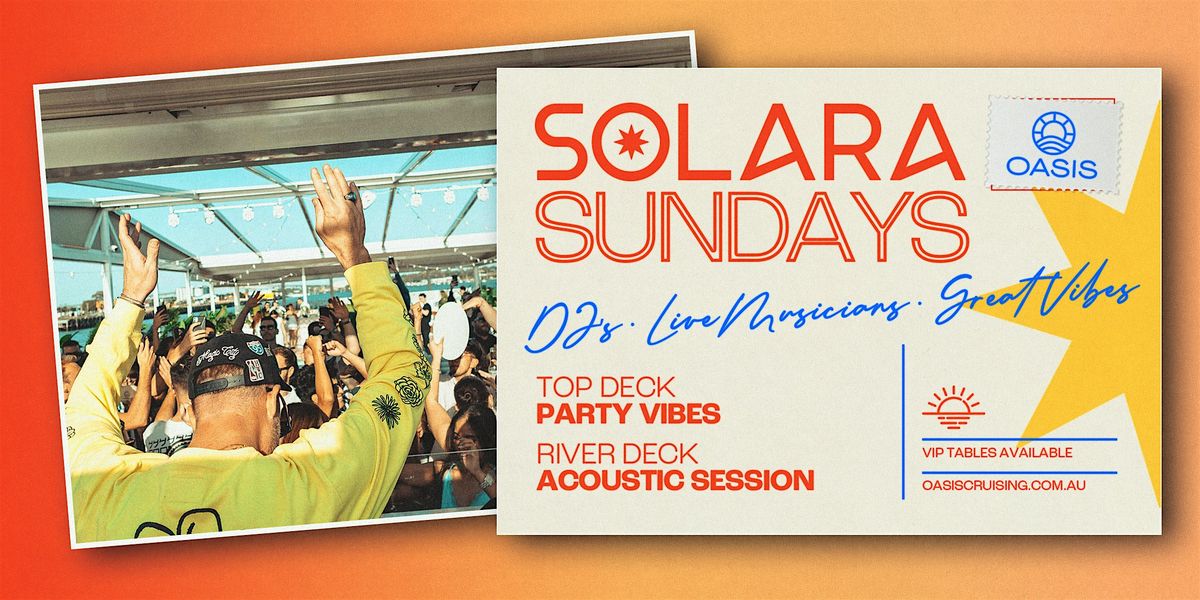 OASIS SOLARA SUNDAYS - Afternoon Boat Party - Sunday, 15th of February 2026
