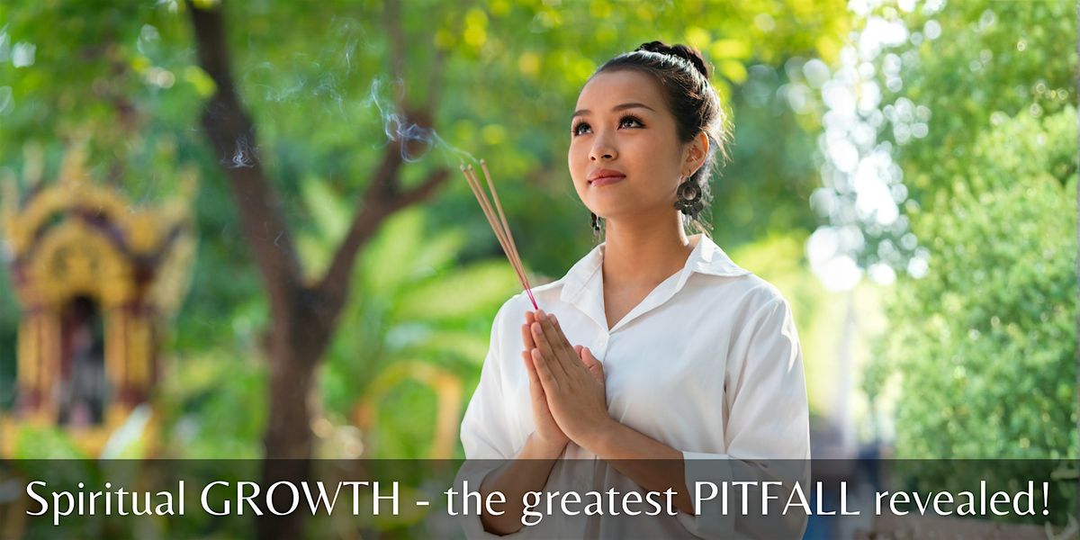 Spiritual GROWTH - the greatest PITFALL revealed!