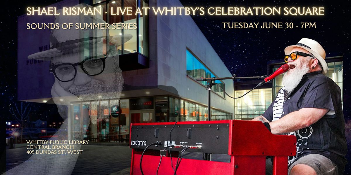 SHAEL RISMAN - Live at Celebration Square! at Whitby Public Library ...