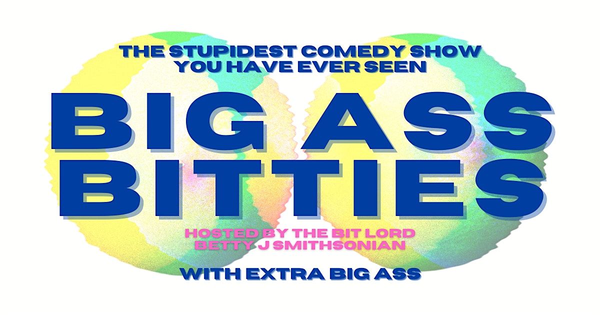 Big Ass Bitties: The Stupidest Comedy Show You Have Ever Seen
