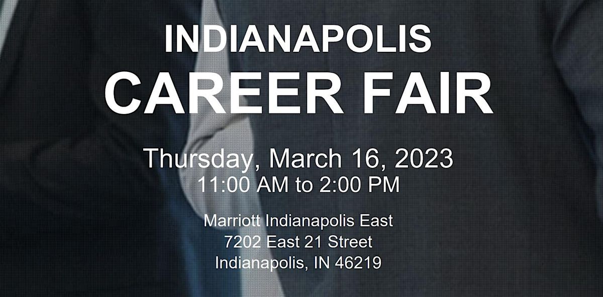 INDIANAPOLIS CAREER FAIR MARCH 16, 2023 Indianapolis Marriott East