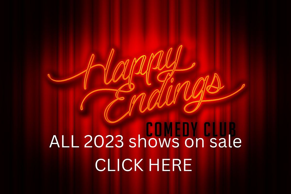 2023 - 8.30pm Saturday Nights - At the Legendary Happy Endings Comedy Club