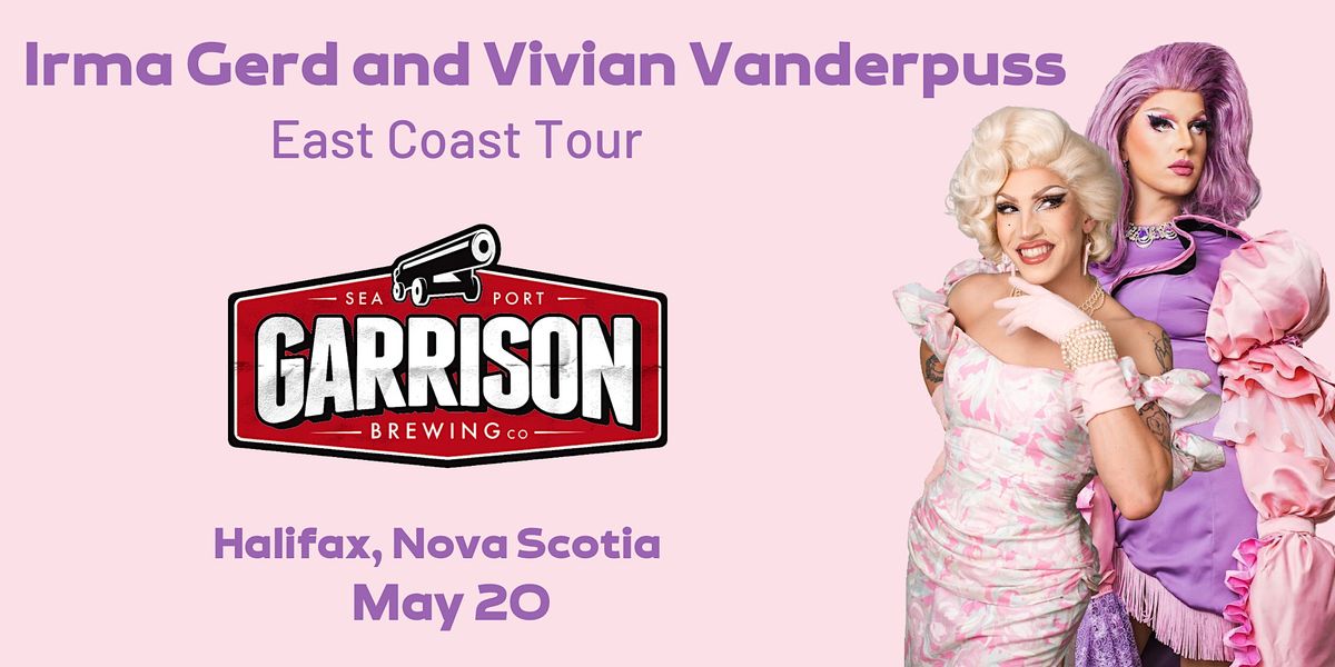 Irma Gerd and Vivian Vanderpuss East Coast Tour - Halifax
